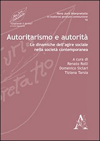 Autoritarismo e autorit&agrave;. Le dinamiche dell'agire sociale nella societ&agrave; contemporanea