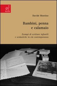 Bambini, penna e calamaio. Esempi di scritture infantili e scolastiche in et&agrave; contemporanea