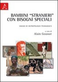 Bambini &laquo;stranieri&raquo; con bisogni speciali. Saggio di antropologia pedagogica