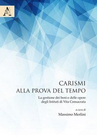 Carismi alla prova del tempo. La gestione dei beni e delle opere degli istituti di vita consacrata - DI VITA CONSACRATA
