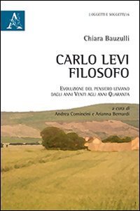 Carlo Levi filosofo. Evoluzione del pensiero leviano dagli anni Venti agli anni Quaranta - QUARANTA