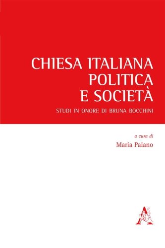 Chiesa italiana, politica e societ&agrave;. Studi in onore di Bruna Bocchini