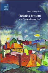 Christina Rossetti: una &laquo;geografia poetica&raquo;
