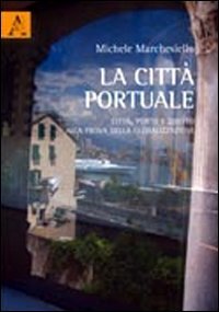 La citt&agrave; portuale. Citt&agrave;, porto e diritto alla prova della globalizzazione