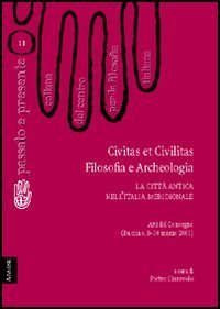 Civitas et civilitas. Filosofia e archeologia. La citt&agrave; antica nell'Italia meridionale. Atti del Convegno (Buccino, 8-10 marzo 2001)