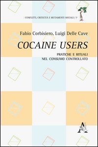 Cocaine users. Pratiche e rituali nel consumo controllato