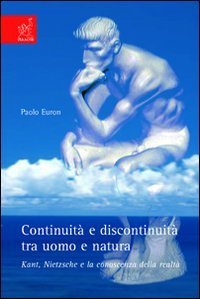 Continuit&agrave; e discontinuit&agrave; tra uomo e natura. Kant, Nietzsche e la conoscenza della realt&agrave;