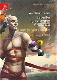 Contro il principio gnostico. La libert&agrave; del vivente in Hans Jonas