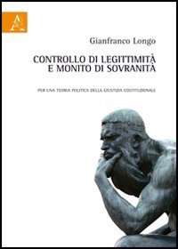Controllo di legittimit&agrave; e monito di sovranit&agrave;. Per una teoria politica della giustizia costituzionale