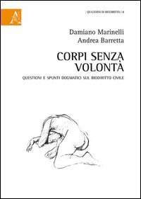Corpi senza volont&agrave;. Questioni e spunti dogmatici sul biodiritto civile
