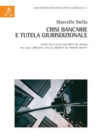 Crisi bancarie e tutela giurisdizionale. Studio sulla tutela dei diritti nel sistema del d.lgs. 180/2015 e del d.l. 99/2017 cd. &laquo;Banche venete&raquo;