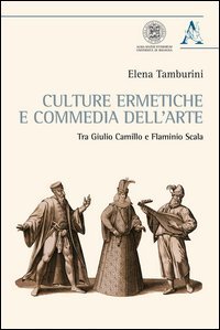 Culture ermetiche e commedia dell'arte. Tra Giulio Camillo e Flaminio Scala