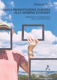 Dalla progettazione europea alla sharing economy. Opportunit&agrave; di finanziamento per lo sviluppo locale