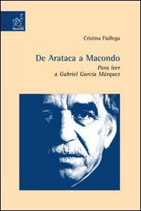 De Arataca a Macondo. Para leer a Gabriel Garc&iacute;a M&aacute;rquez