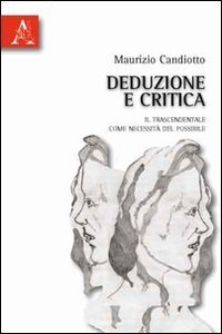 Deduzione e critica. Il trascendentale come necessit&agrave; del possibile