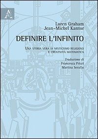 Definire l'infinito. Una storia vera di misticismo religioso e creativit&agrave; matematica
