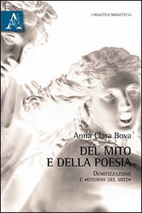 Del mito e della poesia. Demitizzazione e &laquo;ritorno del mito&raquo;