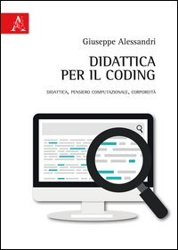 Didattica per il coding. Didattica, pensiero computazionale, corporeit&agrave;