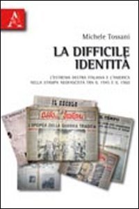 La difficile identit&agrave;. L'estrema Destra italiana e l'America nella stampa neofascista tra il 1945 e il 1960