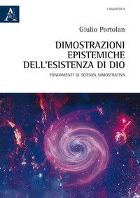 Dimostrazioni epistemiche dell'esistenza di Dio. Fondamenti di scienza dimostrativa
