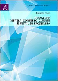 Dinamiche impresa-contesto-cliente e retail di prossimit&agrave;