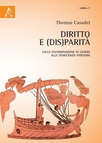 Diritto e (dis)parit&agrave;. Dalla discriminazione di genere alla democrazia paritaria