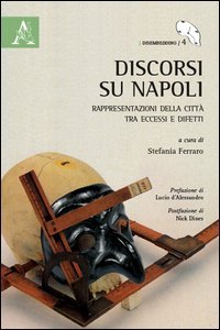 Discorsi su Napoli. Rappresentazione della citt&agrave; tra eccessi e difetti