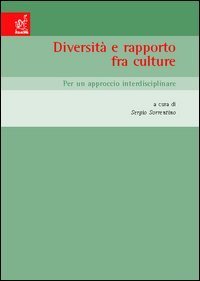 Diversit&agrave; e rapporto fra culture. Per un approccio interdisciplinare. Atti del Convegno (San Leucio, 8-10 maggio 2003)