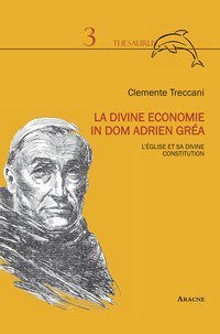 La divine economie in dom Adrien Gr&eacute;a. L'&Eacute;glise et sa divine constitution