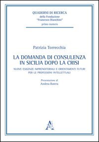 La domanda di consulenza in Sicilia dopo la crisi. Nuove esigenze imprenditoriali e orientamenti futuri per le professioni intellettuali