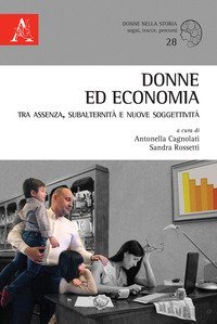 Donne ed economia tra assenza, subalternit&agrave; e nuove soggettivit&agrave;