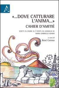 &laquo;... Dove catturare l'anima...&raquo;. Cahier d'amiti&eacute;. Scritti in onore di-&Eacute;crits en honneur de Maria Gabriella Adamo