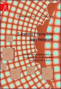 E-learning e formazione degli insegnanti. Un ambiente collaborativo per la costruzione condivisa della professionalit&agrave; docente