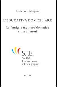 L'educazione domiciliare. La famiglia multiproblematica e i suoi attori