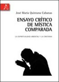 Ensayo cr&iacute;tico de m&iacute;stica comparada. La espiritualidad oriental y la cristiana. Ediz. italiana e spagnola