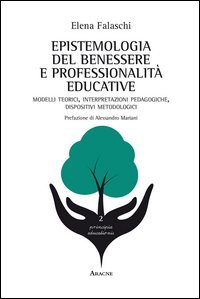 Epistemologia del benessere e professionalit&agrave; educative. Modelli teorici, interpretazioni pedagogiche, dispositivi metodologici