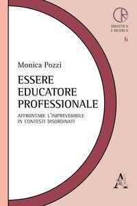 Essere educatore professionale. Affrontare l'imprevedibile in contesti disordinati