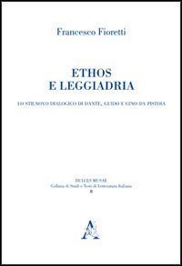 Ethos e leggiadria. Lo Stilnovo dialogico di Dante, Guido e Cino da Pistoia