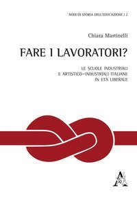 Fare i lavoratori? Le scuole industriali e artistico-industriali italiane in et&agrave; liberale