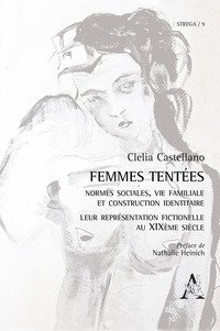 Femmes tent&eacute;es. Normes sociales, vie familiale et construction identitaire. Leur repr&eacute;sentation fictionelle au XIX&egrave;me si&egrave;cle