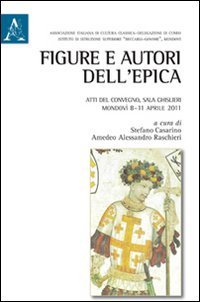 Figure e autori dell'epica. Atti del Convegno (Mondov&igrave;, 8-11 aprile 2011)