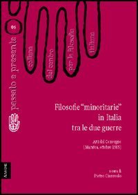 Filosofie &laquo;minoritarie&raquo; in Italia tra le due guerre. Atti del Convegno del Centro per la filosofia italiana (Maratea, ottobre 1985)