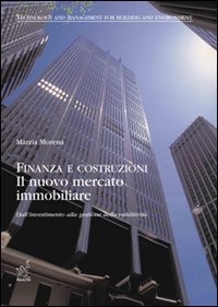 Finanza e costruzioni. Il nuovo mercato immobiliare: dall'investimento alla gestione della redditivit&agrave;