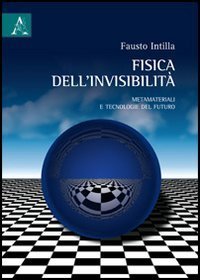 Fisica dell'invisibilit&agrave;. Metamateriali e tecnologie del futuro