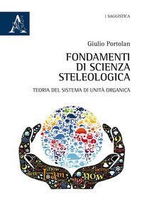 Fondamenti di scienza steleologica. Teoria del sistema di unit&agrave; organica