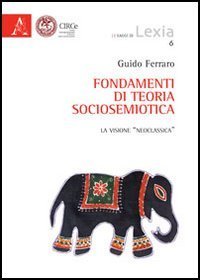 Fondamenti di teoria sociosemiotica. La visione &laquo;neoclassica&raquo;