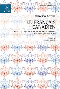 Le fran&ccedil;ais canadien. Centres et p&eacute;riph&eacute;ries de la francophonie en Am&eacute;rique du Nord