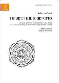 I giudici e il biodiritto. Un esame &laquo;concreto&raquo; dei casi difficili e del ruolo del giudice di merito, della Cassazione e delle Corti europee - GIUDICE DI MERITO, DELLA CASSAZIONE E DELLE CORTI EUROPEE (I)