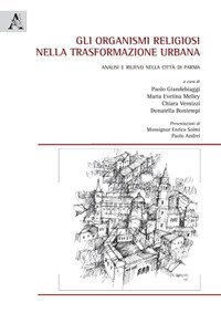 Gli organismi religiosi nella trasformazione urbana. Analisi e rilievo nella citt&agrave; di Parma