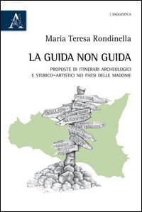 La guida non guida. Proposte di itinerari archeologici e storico-artistici nei paesi delle Madonie